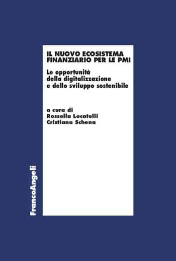 Il nuovo ecosistema finanziario per le PMI. Le opportunità della digitalizzazione e dello sviluppo sostenibile - Rossella Locatelli - Libro Franco Angeli 2022, Economia | Libraccio.it