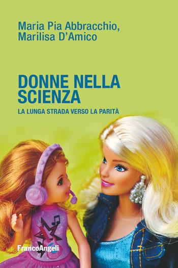 Donne nella scienza - Maria Pia Abbracchio, Marilisa D'Amico - Libro Franco Angeli 2023, La società | Libraccio.it