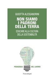 Non siamo i padroni della terra. Educare alla cultura della sostenibilità