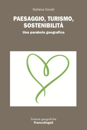 Paesaggio, turismo, sostenibilità. Una parabola geografica - Stefania Cerutti - Libro Franco Angeli 2023, Scienze geografiche | Libraccio.it