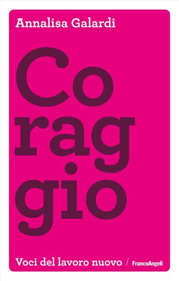 Coraggio - Annalisa Galardi - Libro Franco Angeli 2023, Voci del lavoro nuovo | Libraccio.it