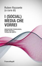 I (social) media che vorrei. Innovazione tecnologica, igiene digitale, tutela dei diritti