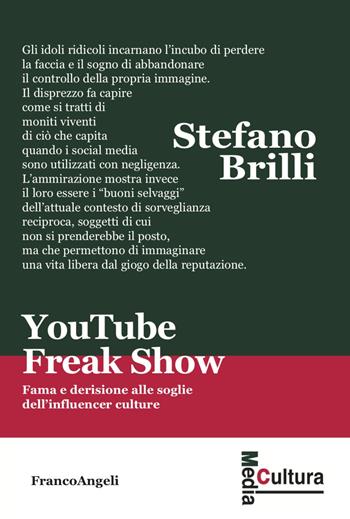 YouTube Freak Show. Fama e derisione alle soglie dell'influencer culture - Stefano Brilli - Libro Franco Angeli 2023, Media cultura | Libraccio.it