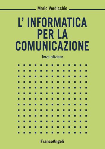 L'informatica per la comunicazione - Mario Verdicchio - Libro Franco Angeli 2023, Informatica | Libraccio.it