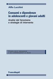 Consumi e dipendenze in adolescenti e giovani adulti. Analisi del fenomeno e strategie d'intervento