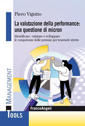 La valutazione della performance: una questione di micron. Identificare, valutare e sviluppare le competenze delle persone per tenersele strette