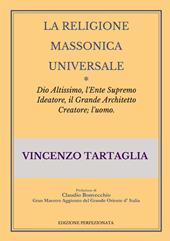 La religione massonica universale. Dio altissimo, l'ente supremo ideatore, il grande architetto creatore; l'uomo