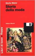 Storia della moda. Con floppy disk - Giulia Mafai - Libro Editori Riuniti 1998, Storia Opere varie | Libraccio.it