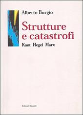 Strutture e catastrofi. Kant Hegel Marx
