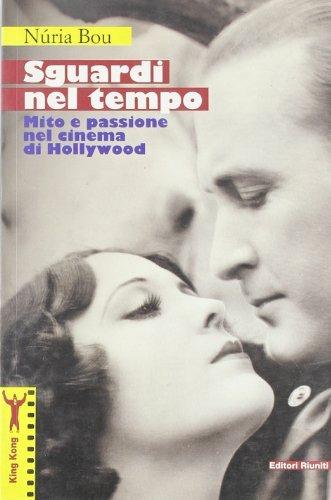 Sguardi nel tempo. Mito e passione nel cinema di Hollywood - Núria Bou - Libro Editori Riuniti 2001, King Kong. Studi di cinema e comunicaz. | Libraccio.it