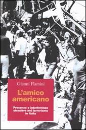 L' amico americano. Presenze e interferenze straniere nel terrorismo in Italia