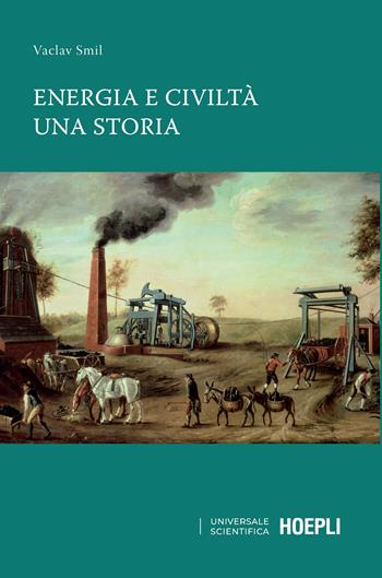 Energia e civiltà. Una storia - Vaclav Smil - Libro Hoepli 2021, Universale scientifica | Libraccio.it