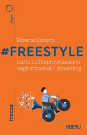 #Freestyle. L'arte dell'improvvisazione dagli oracoli allo streaming