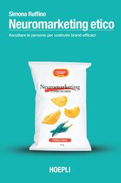 Neuromarketing etico. Ascoltare le persone per costruire brand efficaci