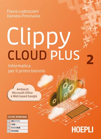 Clippy cloud plus. Informatica per il primo biennio. Con e-book. Con espansione online. Vol. 2 - Flavia Lughezzani, Daniela Princivalle - Libro Hoepli 2024 | Libraccio.it