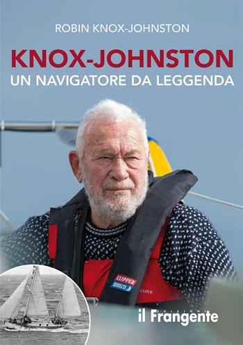 Knox-Johnston. Un navigatore da leggenda - Robin Knox-Johnston - Libro Edizioni Il Frangente 2022 | Libraccio.it
