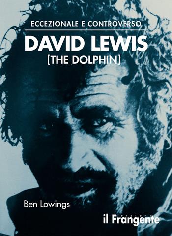 Eccezionale e controverso. David Lewis (The Dolphin) - Ben Lowings - Libro Edizioni Il Frangente 2023 | Libraccio.it