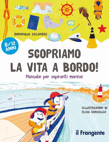Scopriamo la vita a bordo! Manuale per aspiranti marinai - Dominique Salandre - Libro Edizioni Il Frangente 2024 | Libraccio.it