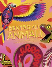 Dentro gli animali. Un viaggio sorprendente tra muscoli, organi e scheletri. Ediz. a colori