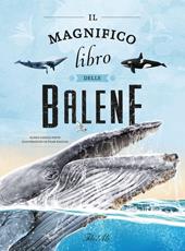 Il magnifico libro delle balene. Ediz. a colori