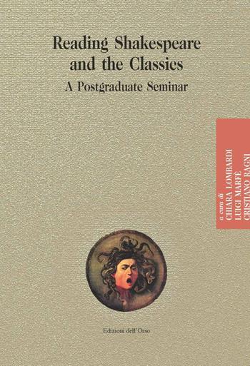 Reading shakespeare and the classics. A postgraduate seminar. Ediz. critica  - Libro Edizioni dell'Orso 2021, Medusa | Libraccio.it