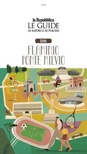 Roma. Flaminio Ponte Milvio. Quartiere Italia. Le guide ai sapori e ai piaceri