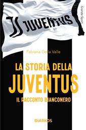 La storia della Juventus. Il racconto bianconero