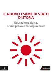 Il nuovo esame di Stato di storia. Educazione civica, prima prova e colloquio orale. Con e-book. Con espansione online