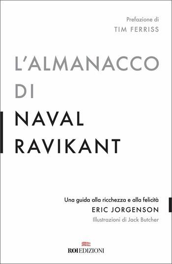 L'almanacco di Naval Ravikant. Una guida alla ricchezza e alla felicità - Eric Jorgenson - Libro ROI edizioni 2021, Ottantaventi | Libraccio.it