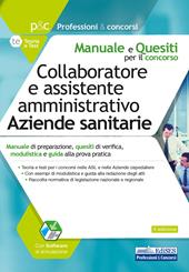 Collaboratore e assistente amministrativo aziende sanitarie. Manuale di preparazione, quesiti di verifica, modulistica e guida alla prova pratica. Con software di simulazione