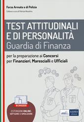 Test attitudinali e di personalità. Guardia di Finanza. Per la preparazione ai concorsi per Finanzieri, Marescialli, Ufficiali. Con espansione online. Con software di simulazione