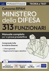 Concorso RIPAM 313 funzionari Ministero della difesa. Manuale completo per la prova preselettiva. Con aggiornamento online. Con software di simulazione