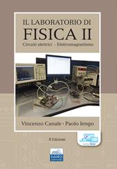 Il laboratorio di fisica. Vol. 2: Circuiti elettrici-Elettromagnetismo