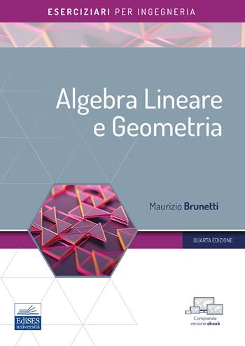 Algebra lineare e geometria - Maurizio Brunetti - Libro Edises 2022, Eserciziari per ingegneria | Libraccio.it