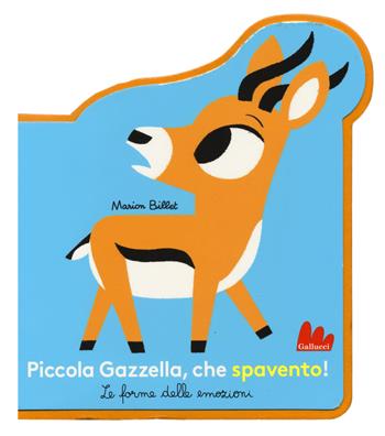 Piccola Gazzella, che spavento! Le forme delle emozioni. Ediz. a colori - Marion Billet - Libro Gallucci 2020 | Libraccio.it