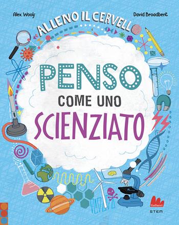 Alleno il cervello. Penso come uno scienziato - Alex Woolf, Broadbent - Libro Gallucci 2022, STEM | Libraccio.it