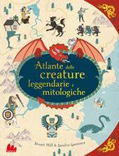 Atlante delle creature leggendarie e mitologiche . Ediz. a colori