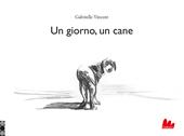 Un giorno, un cane. Ediz. illustrata