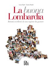 La buona Lombardia. Ritratti eccellenti di una regione da gustare