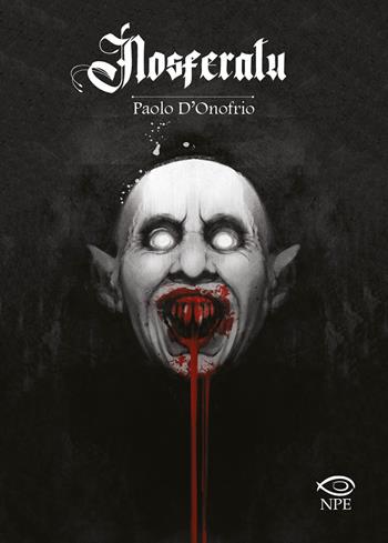 Nosferatu - Paolo D'Onofrio - Libro Edizioni NPE 2021, Horror | Libraccio.it