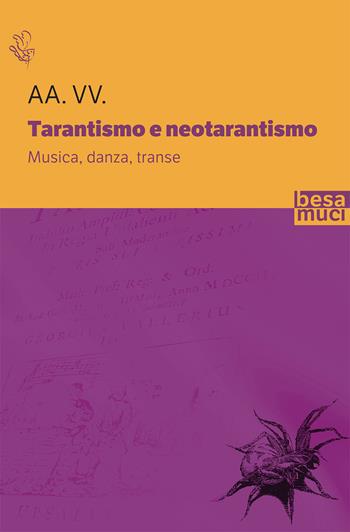 Tarantismo e neotarantismo. Musica, danza, transe  - Libro Besa muci 2020 | Libraccio.it