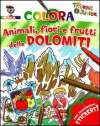 Animali fiori e frutti delle Dolomiti. Con stickers. Ediz. illustrata  - Libro Touring Junior 2011, I colori del mondo | Libraccio.it