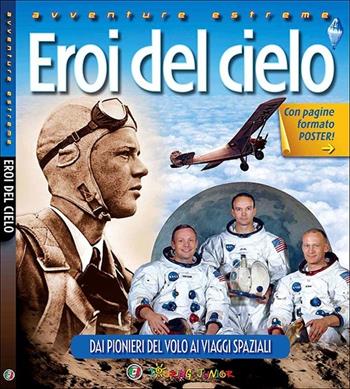 Eroi del cielo. Dai pionieri del volo ai viaggi spaziali - Von Hardesty - Libro Touring Junior 2012, Avventure estreme | Libraccio.it