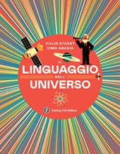 Il linguaggio dell'universo. Viaggio illustrato nel mondo dei numeri. Ediz. illustrata