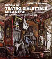 Storia del teatro dialettale milanese. Gli autori dal Seicento ad oggi
