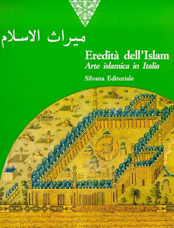 Eredità dell'Islam. Arte islamica in Italia  - Libro Silvana 2000 | Libraccio.it