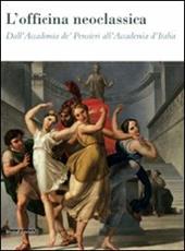 L' officina neoclassica. Dall'Accademia de' Pensieri all'Accademia d'Italia. Catalogo della mostra (Faenza, 15 marzo-21 giugno 2009)