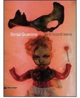 Sonja Quarone. Se ricordi bene. Catalogo della mostra (Vigevano, 30 gennaio-14 febbraio 2010). Ediz. italiana e inglese