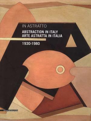 In astratto. Arte astratta in Italia 1930-1980. Ediz. italiana e inglese  - Libro Silvana 2012, Cataloghi di mostre | Libraccio.it