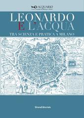 Leonardo e l'acqua tra scienza e pratica a Milano. Catalogo della mostra (Milano, 23 maggio-6 settembre 2015)
